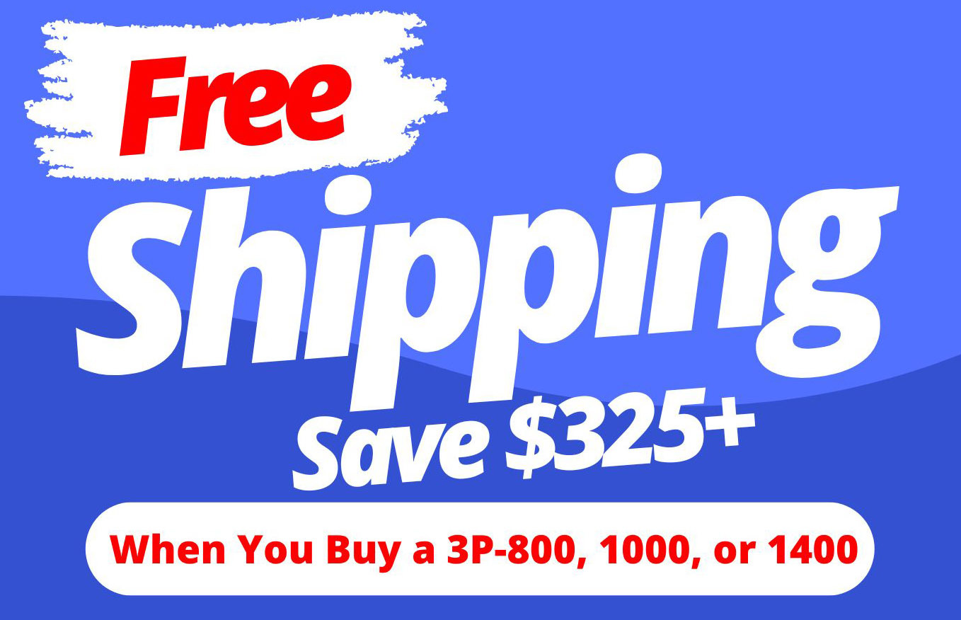 Save $325+ with Free Shipping. When You Buy a 3P-800, 1000, or 1400.