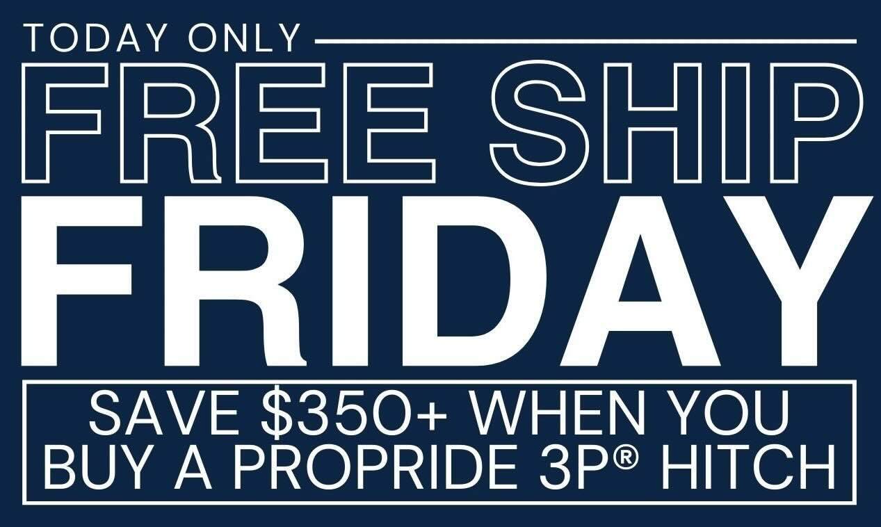FREE SHIP FRIDAY. Save $350+ when you purchase a ProPride 3P Hitch today only.